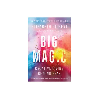 Big Magic: Creative Living Beyond Fear (Paperback) by Elizabeth Gilbert