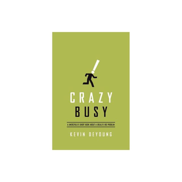 Crazy Busy - by Kevin DeYoung (Paperback)