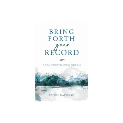 Bring Forth Your Record - by Rachel Matthews (Paperback)