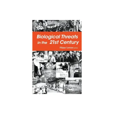 Biological Threats in the 21st Century: The Politics, People, Science and Historical Roots - by Filippa Lentzos (Paperback)