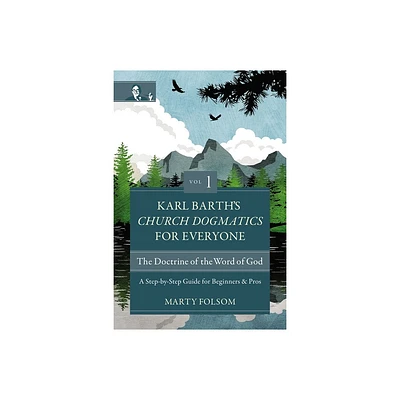 Karl Barths Church Dogmatics for Everyone, Volume 1---The Doctrine of the Word of God - by Marty Folsom (Paperback)