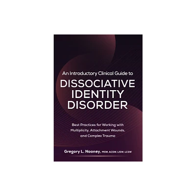 An Introductory Clinical Guide to Dissociative Identity Disorder - by Gregory Nooney (Paperback)