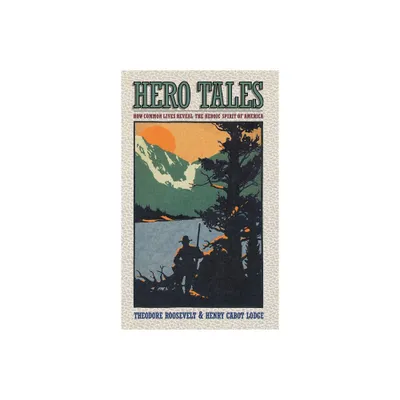 Hero Tales - by H C Lodge & Theodore Roosevelt (Paperback)