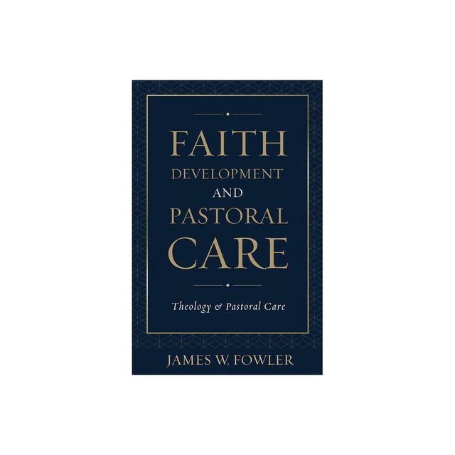 Faith Development Pastoral Car - (Theology and Pastoral Care) by James W Fowler (Paperback)