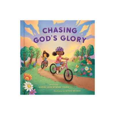 Chasing Gods Glory - by Dorina Lazo Gilmore-Young (Hardcover)