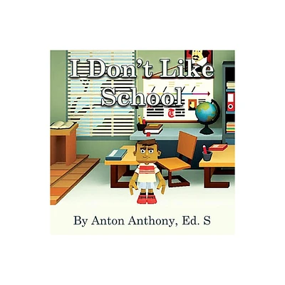 I Dont Like School - (Loving Education) by Anton Anthony (Paperback)