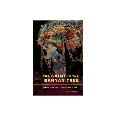 The Saint in the Banyan Tree - (Anthropology of Christianity) by David Mosse (Paperback)