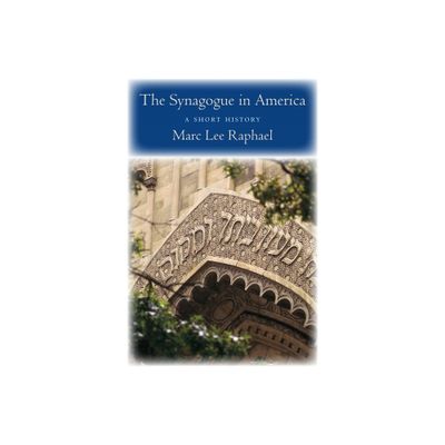 The Synagogue in America - by Marc Lee Raphael (Hardcover)