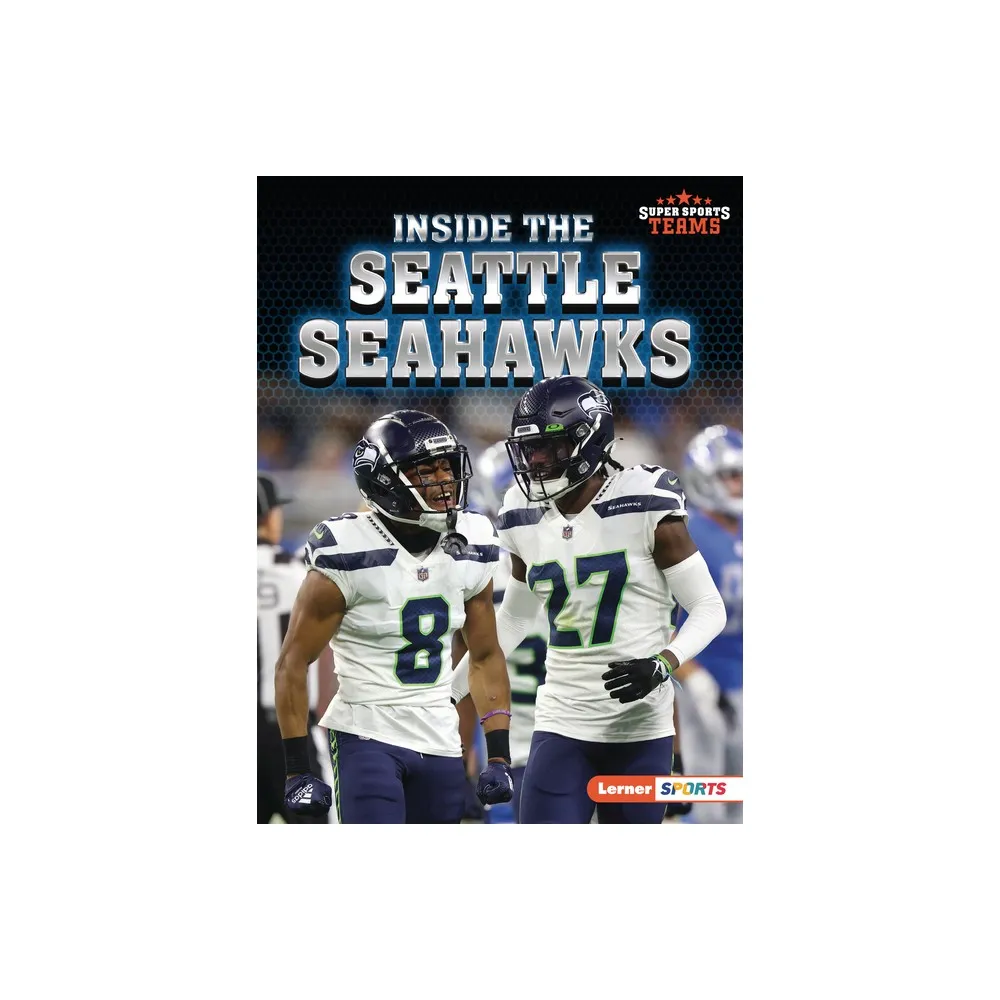 Inside the Seattle Seahawks - (Super Sports Teams (Lerner (Tm) Sports)) by Josh Anderson (Paperback)