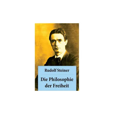 Die Philosophie der Freiheit - by Rudolf Steiner (Paperback)