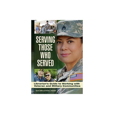 Serving Those Who Served - by Sarah Lemire & Kristen J Mulvihill (Paperback)