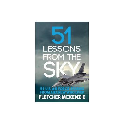 51 Lessons From The Sky - (Lessons from the Sky) by Fletcher McKenzie (Paperback)