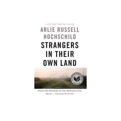 Strangers in Their Own Land - by Arlie Russell Hochschild (Paperback)