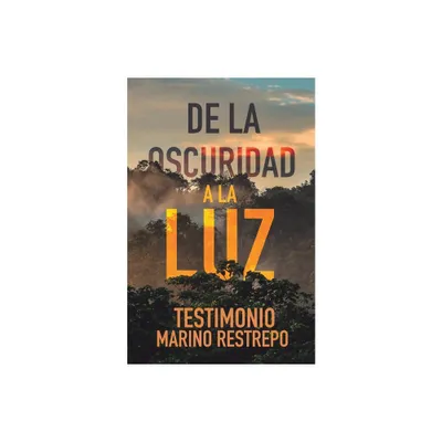 De la Oscuridad a la Luz - Testimonio Marino Restrepo - (Paperback)