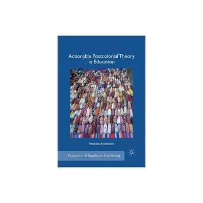 Actionable Postcolonial Theory in Education - (Postcolonial Studies in Education) by V Andreotti (Paperback)