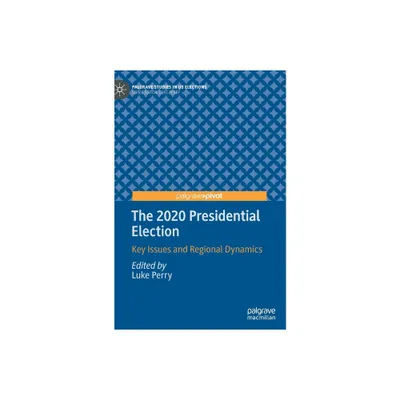 The 2020 Presidential Election - (Palgrave Studies in Us Elections) by Luke Perry (Hardcover)