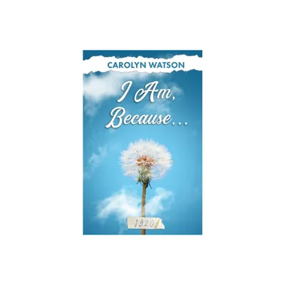 I Am, Because... - by Carolyn Watson (Paperback)