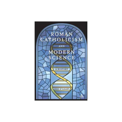 Roman Catholicism and Modern Science - by Don OLeary (Paperback)