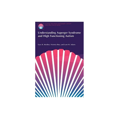 Understanding Asperger Syndrome and High Functioning Autism - (Autism Spectrum Disorders Library) by Gary B Mesibov & Victoria Shea & Lynn W Adams