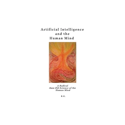 Artificial Intelligence and the Human Mind - by B K (Paperback)