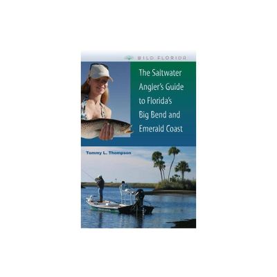 The Saltwater Anglers Guide to Floridas Big Bend and Emerald Coast - (Wild Florida) by Tommy L Thompson (Paperback)