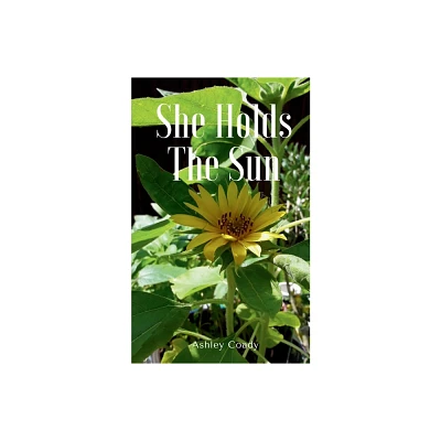 She Holds The Sun - by Ashley Coady (Paperback)