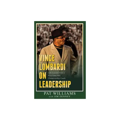 Vince Lombardi on Leadership - by Pat Williams & Jim Denney (Paperback)