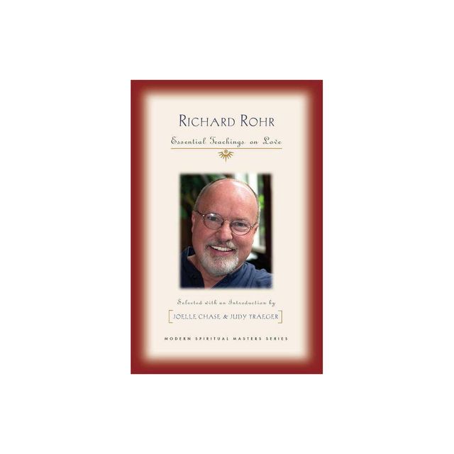 Richard Rohr: Essential Teachings on Love - (Modern Spiritual Masters) by Joelle Chase & Judy Traeger (Paperback)