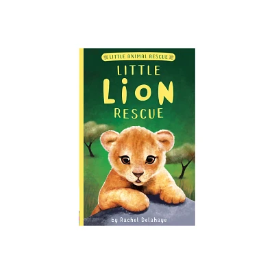 Little Lion Rescue - (Little Animal Rescue) by Rachel Delahaye (Paperback)