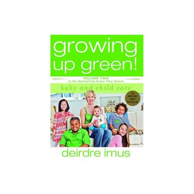 Growing Up Green: Baby and Child Care - (Green This!) by Deirdre Imus (Paperback)