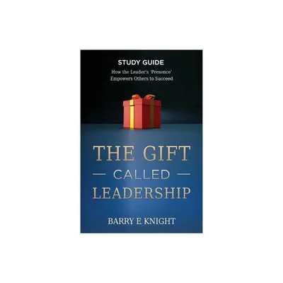 The Gift Called Leadership Study Guide - by Barry E Knight (Paperback)