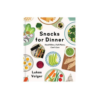 Snacks for Dinner - by Lukas Volger (Hardcover)