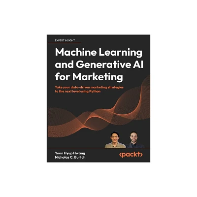 Machine Learning and Generative AI for Marketing - by Yoon Hyup Hwang & Nicholas C Burtch (Paperback)