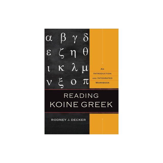 Reading Koine Greek - by Rodney J Decker (Hardcover)