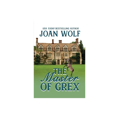 The Master of Grex - by Joan Wolf (Paperback)