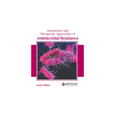 Mechanisms and Therapeutic Approaches of Antimicrobial Resistance - by Leona Ahrens (Hardcover)