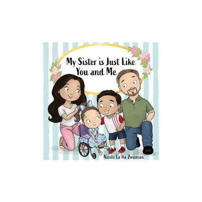 My Sister Is Just Like You and Me - by Nicole La Ha Zwiercan (Hardcover)