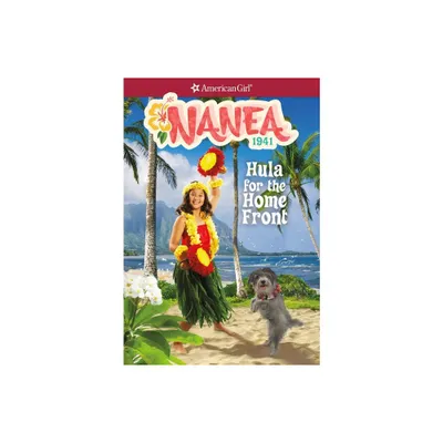 Nanea: Hula for the Home Front - (American Girl(r) Historical Characters) Abridged by Kirby Larson (Paperback)