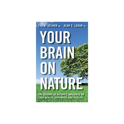 Your Brain on Nature - by Eva M Selhub & Alan C Logan (Paperback)