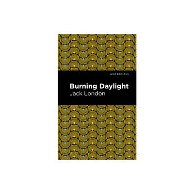 Burning Daylight - (Mint Editions (Literary Fiction)) by Jack London (Hardcover)