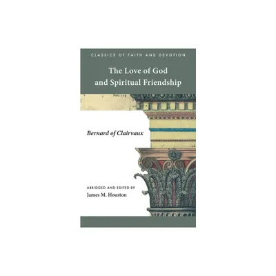 The Love of God and Spiritual Friendship - (Classics of Faith and Devotion) by Bernard of Clairvaux (Paperback)