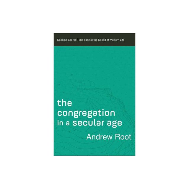 The Congregation in a Secular Age - (Ministry in a Secular Age) by Andrew Root (Paperback)