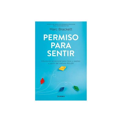 Permiso Para Sentir: Educacin Emocional Para Mayores Y Pequeos Con El Mtodo Ruler / Permission to Feel - by Marc Brackett (Paperback)