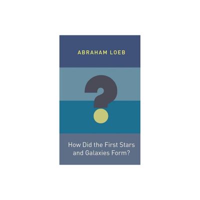 How Did the First Stars and Galaxies Form? - (Princeton Frontiers in Physics) by Abraham Loeb (Paperback)