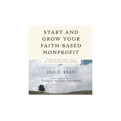 Start and Grow Your Faith-Based Nonprofit - by Jill Esau (Paperback)