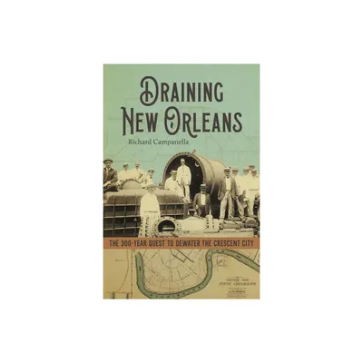 Draining New Orleans - by Richard Campanella (Hardcover)