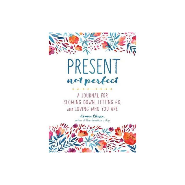 Present, Not Perfect - by Aimee Chase (Paperback)