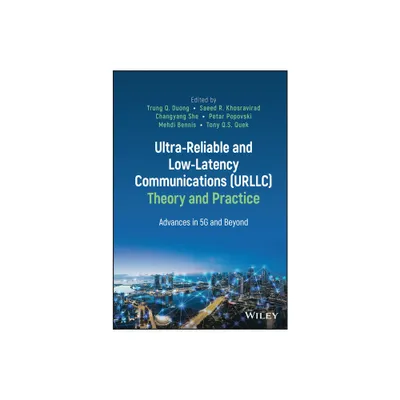 Ultra-Reliable and Low-Latency Communications (Urllc) Theory and Practice - (Hardcover)