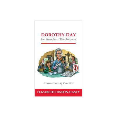 Dorothy Day for Armchair Theologians - by Elizabeth Hinson-Hasty (Paperback)