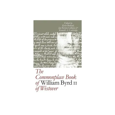 The Commonplace Book of William Byrd II of Westover - (Published by the Omohundro Institute of Early American Histo) (Paperback)